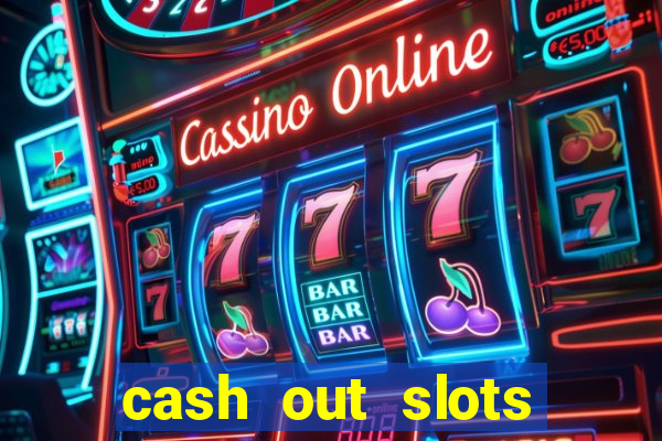 cash out slots paga mesmo