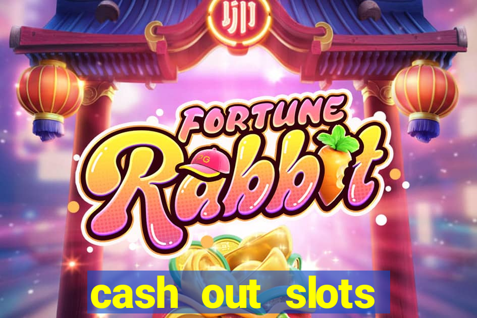 cash out slots paga mesmo