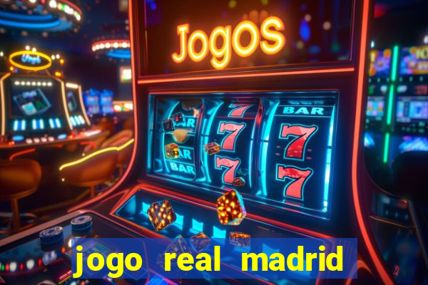 jogo real madrid hoje ao vivo