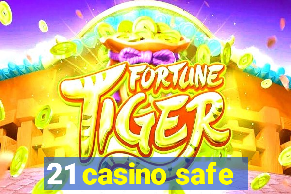 21 casino safe