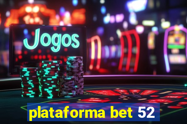 plataforma bet 52