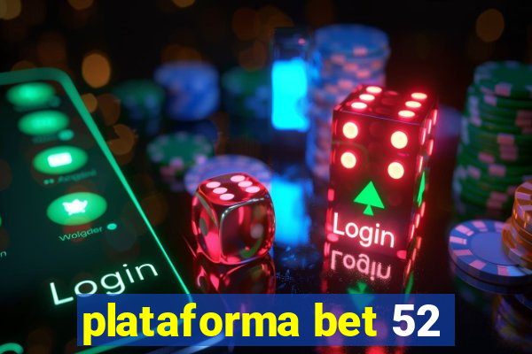 plataforma bet 52