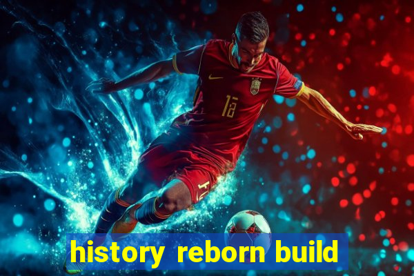 history reborn build