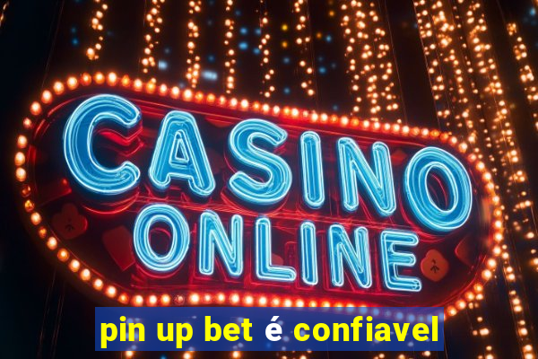 pin up bet é confiavel