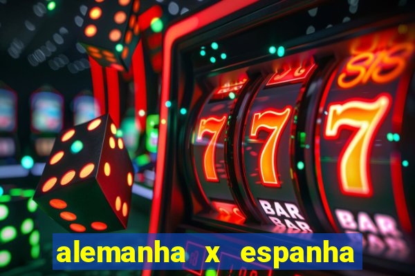 alemanha x espanha ao vivo