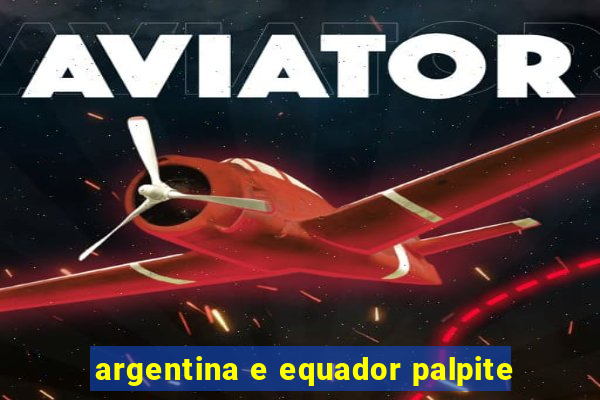 argentina e equador palpite