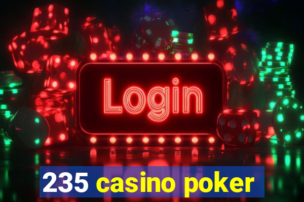 235 casino poker