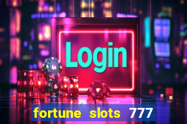 fortune slots 777 paga mesmo