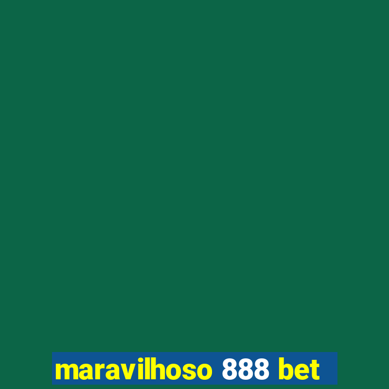 maravilhoso 888 bet