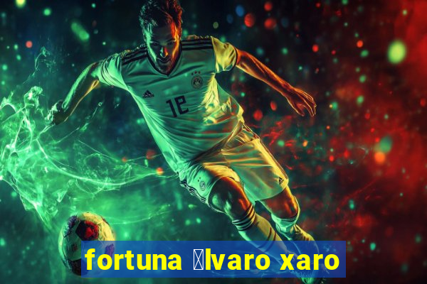 fortuna 谩lvaro xaro