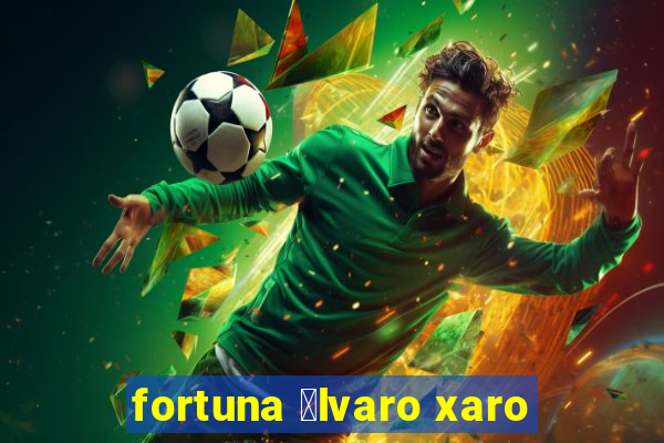 fortuna 谩lvaro xaro