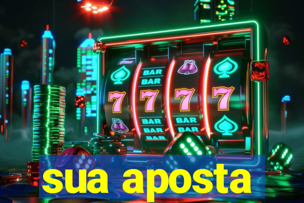 sua aposta