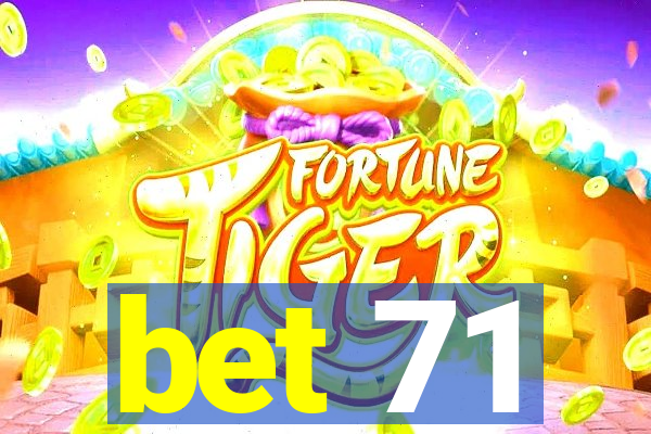 bet 71