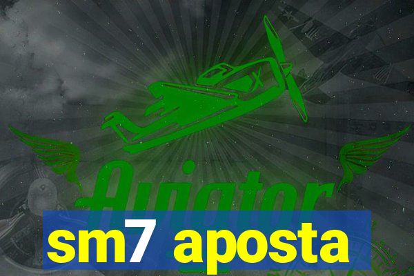 sm7 aposta