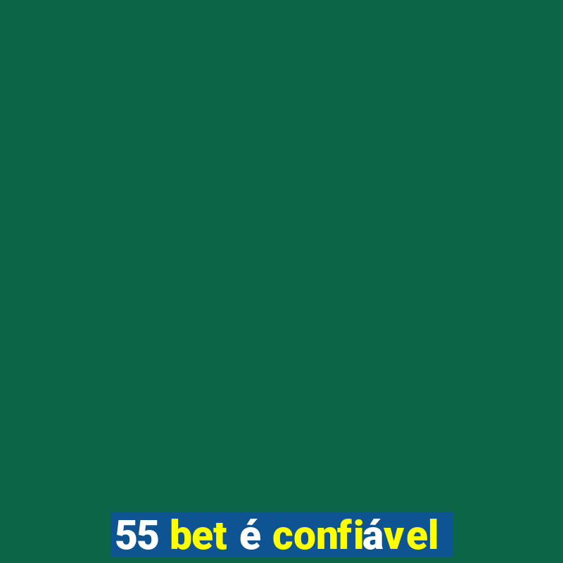 55 bet é confiável