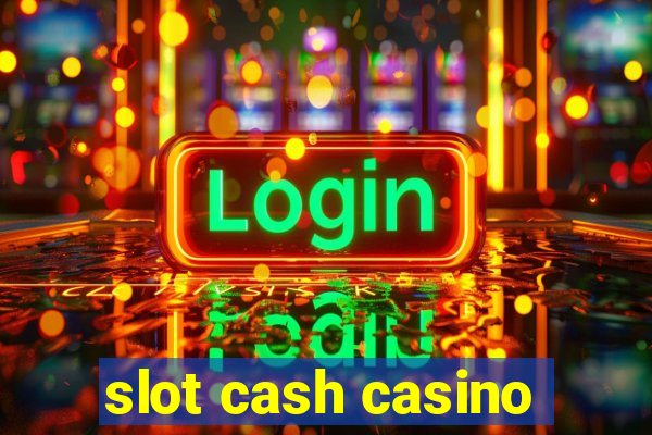 slot cash casino