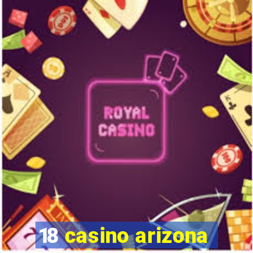 18 casino arizona