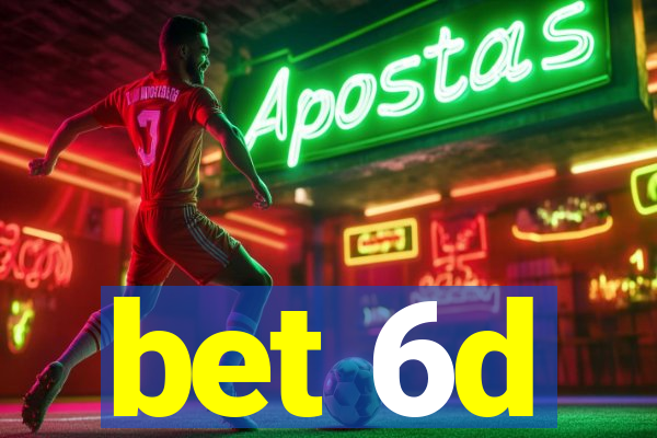 bet 6d