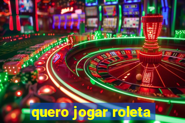 quero jogar roleta