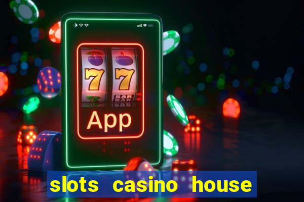 slots casino house of fun