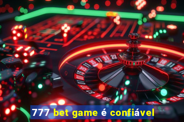 777 bet game é confiável