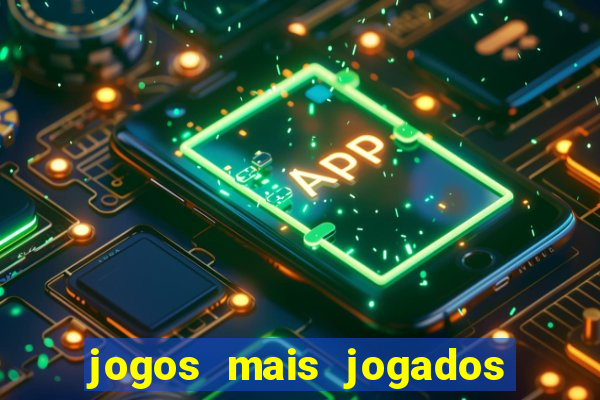 jogos mais jogados do mundo mobile