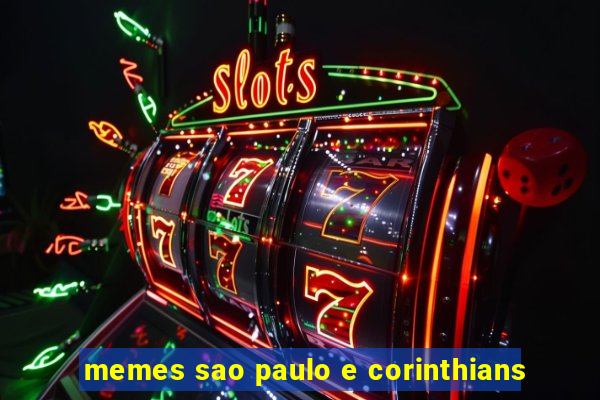 memes sao paulo e corinthians