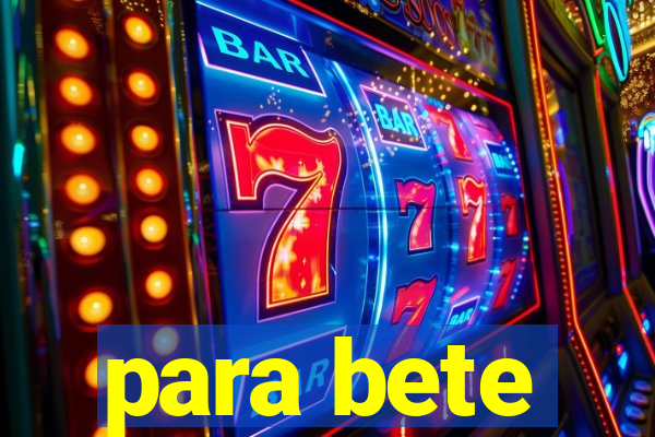 para bete