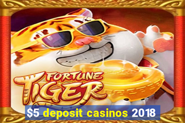 $5 deposit casinos 2018