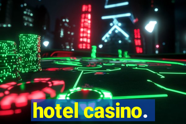 hotel casino.