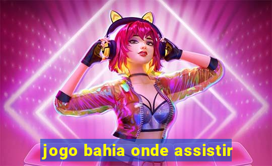 jogo bahia onde assistir