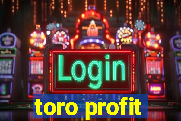 toro profit