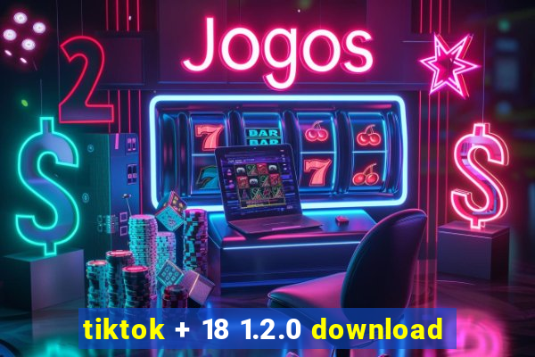 tiktok + 18 1.2.0 download