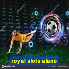 royal slots alano