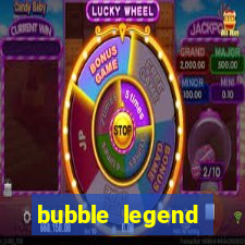 bubble legend ganhar dinheiro