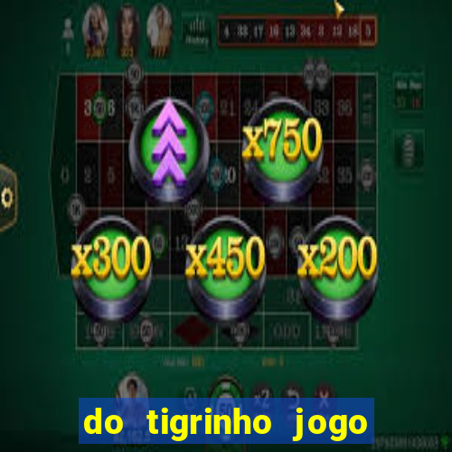 do tigrinho jogo do tigrinho