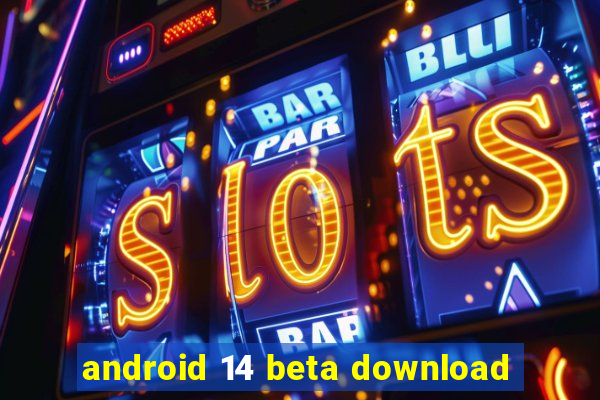 android 14 beta download