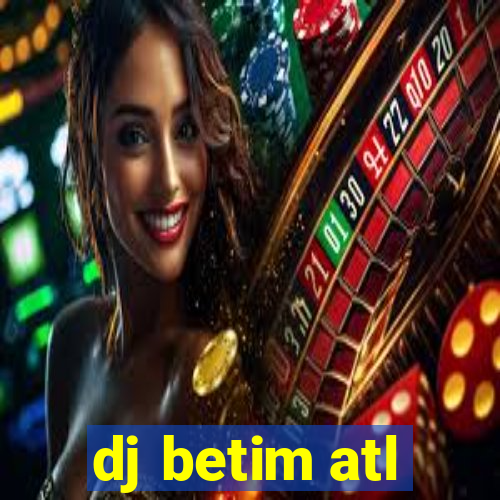 dj betim atl