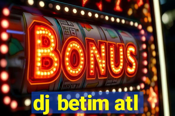 dj betim atl