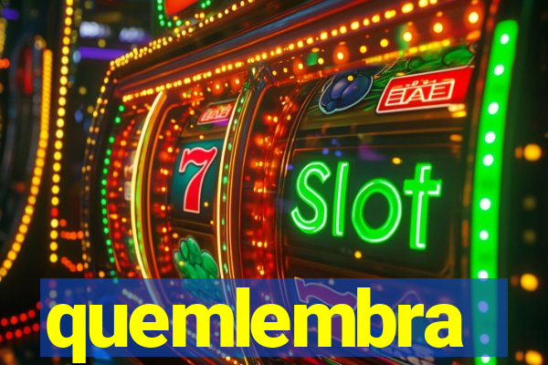 quemlembra