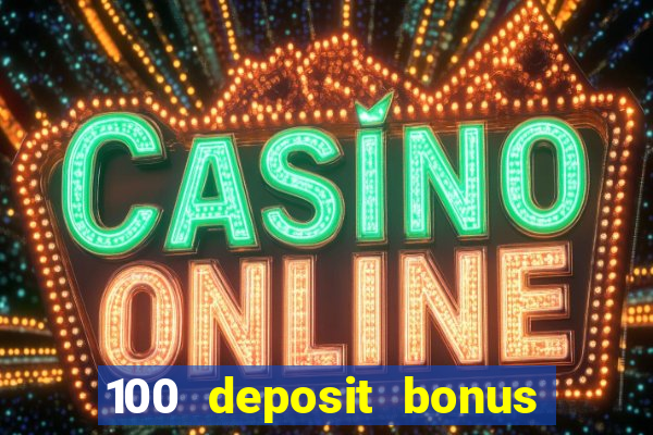 100 deposit bonus casino all british casino