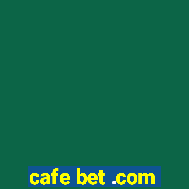 cafe bet .com