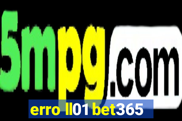 erro ll01 bet365