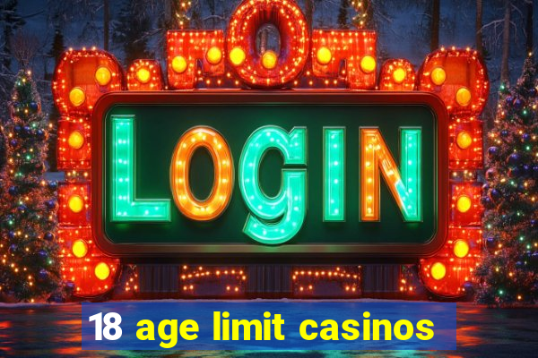 18 age limit casinos