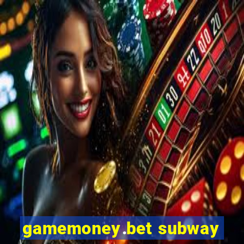 gamemoney.bet subway