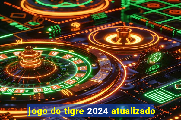 jogo do tigre 2024 atualizado