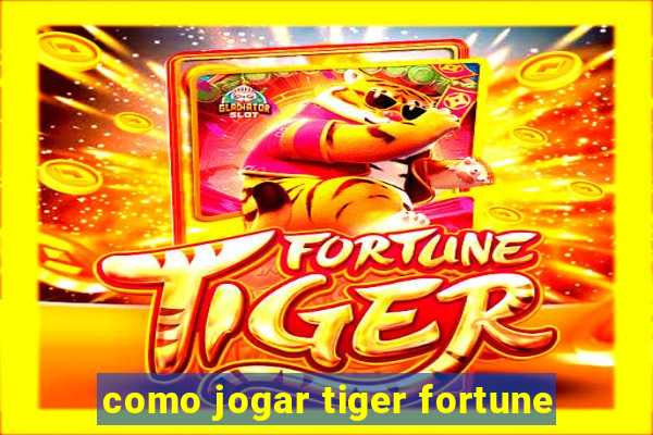 como jogar tiger fortune