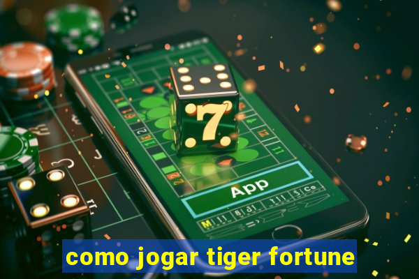 como jogar tiger fortune