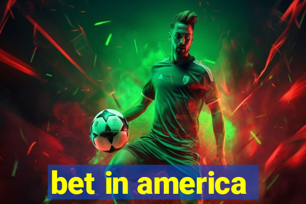 bet in america