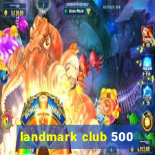 landmark club 500